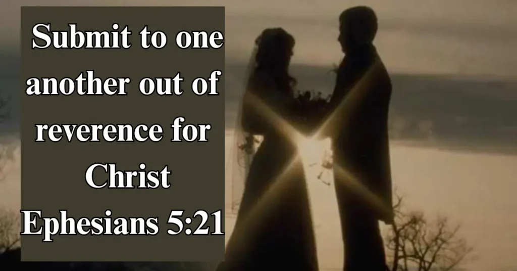 Ephesians 5:21 – Submit to one another out of reverence for Christ
