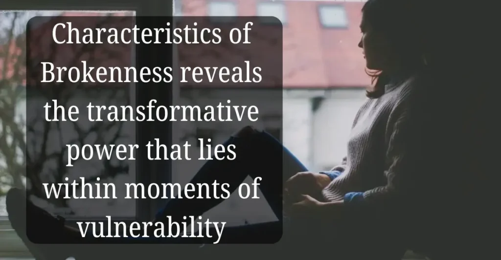 Unlock the 9 Characteristics of Brokenness