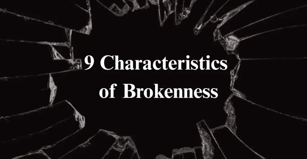9 Characteristics of Brokenness