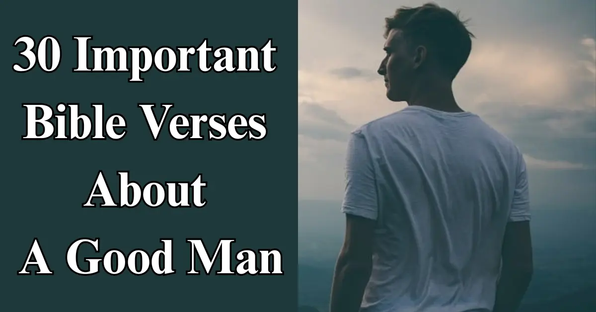 30 Important Bible Verses About A Good Man [Godly Wisdom]