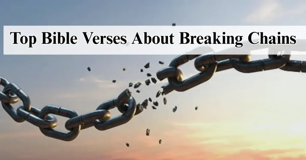 Top Bible Verses About Breaking Chains