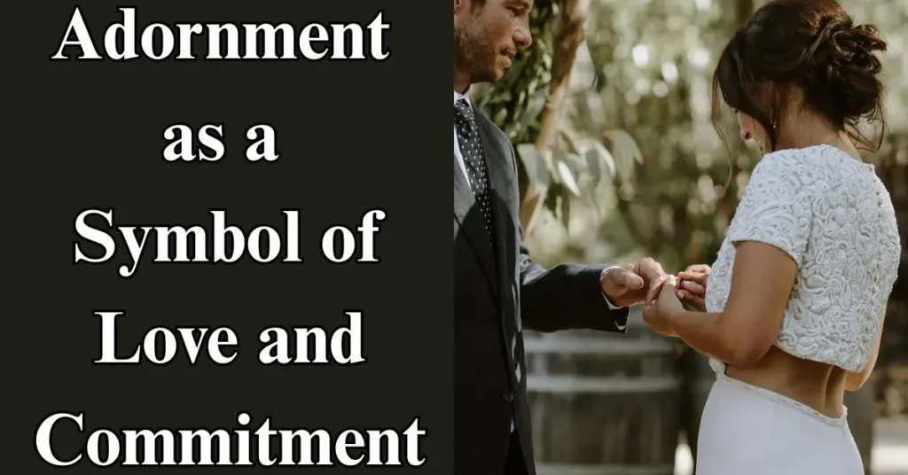 Adornment as a Symbol of Love and Commitment