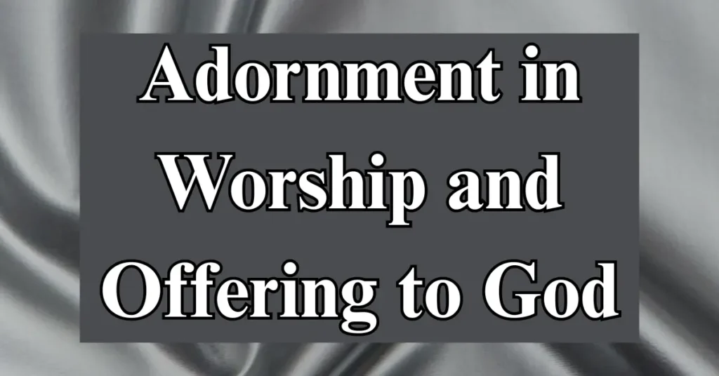 Adornment in Worship and Offering to God