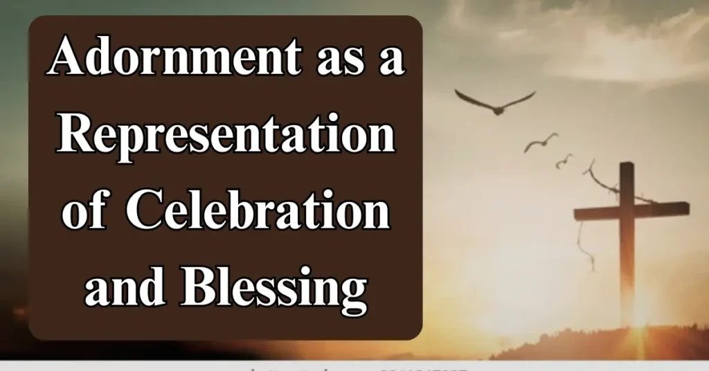 Adornment as a Representation of Celebration and Blessing