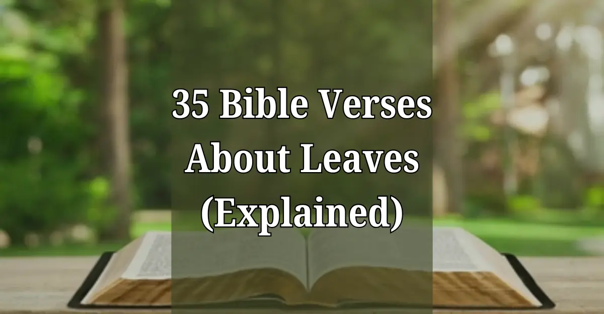 35 Bible Verses About Leaves (Symbols of Hope, Peace & Love)