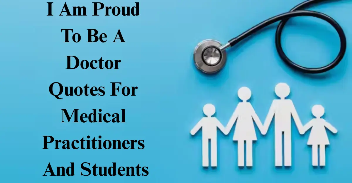 I Am Proud To Be A Doctor Quotes [Inspiring, Motivational & Heartfelt]