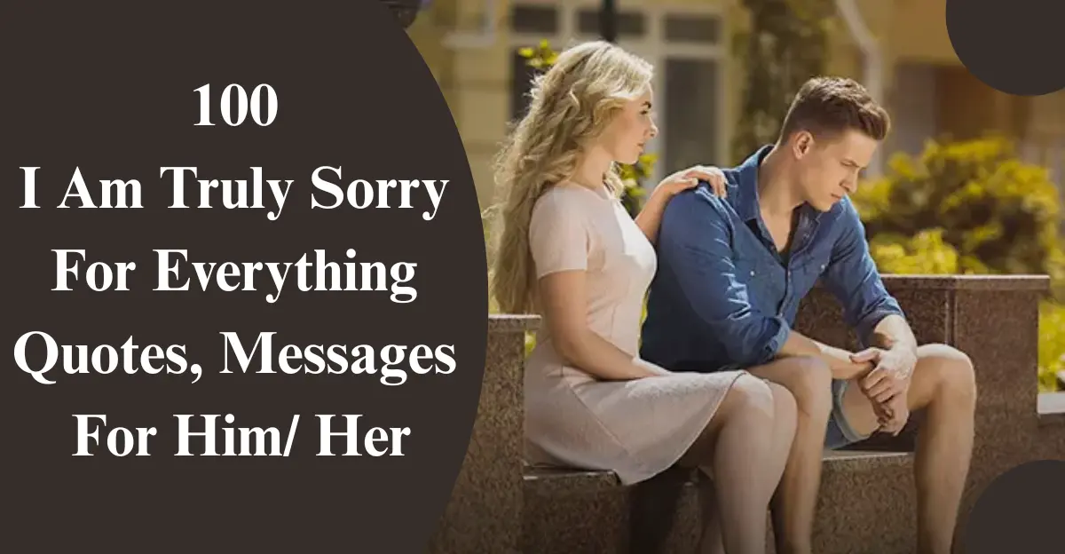 100 I Am Truly Sorry For Everything Quotes [Heartfelt & Healing]