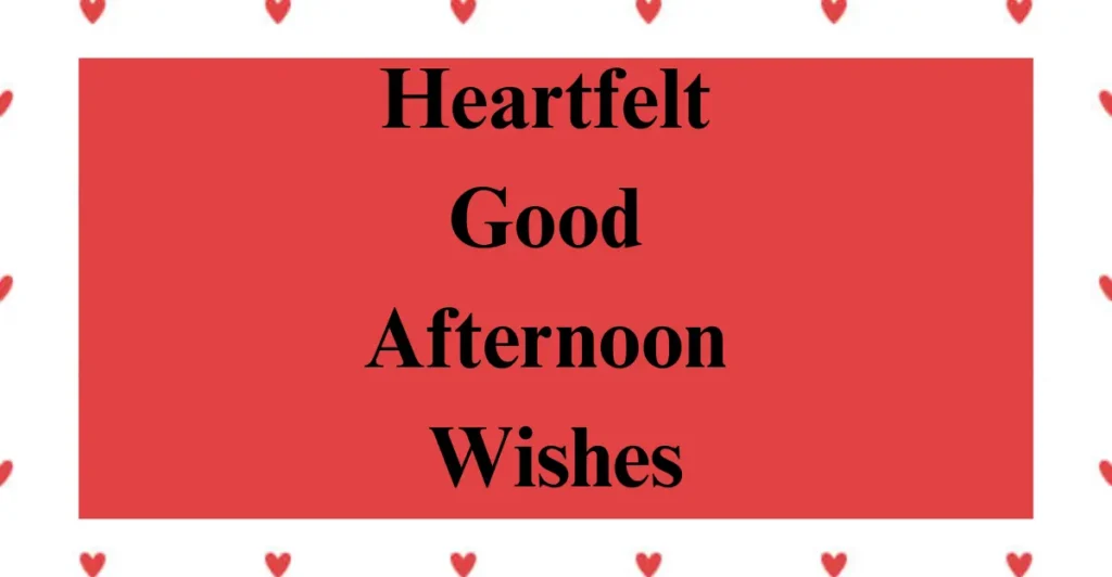 Heartfelt Good Afternoon Wishes