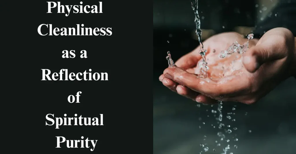 Physical Cleanliness as a Reflection of Spiritual Purity