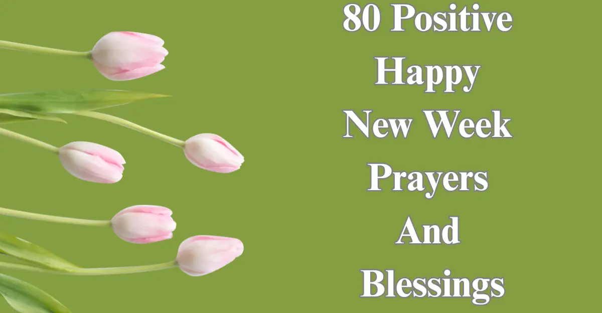 80 Positive Happy New Week Prayers [Uplifting & Powerful]