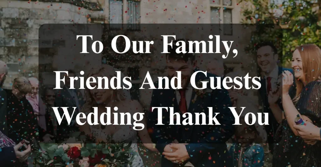 To Our Family, Friends And Guests Wedding Thank You