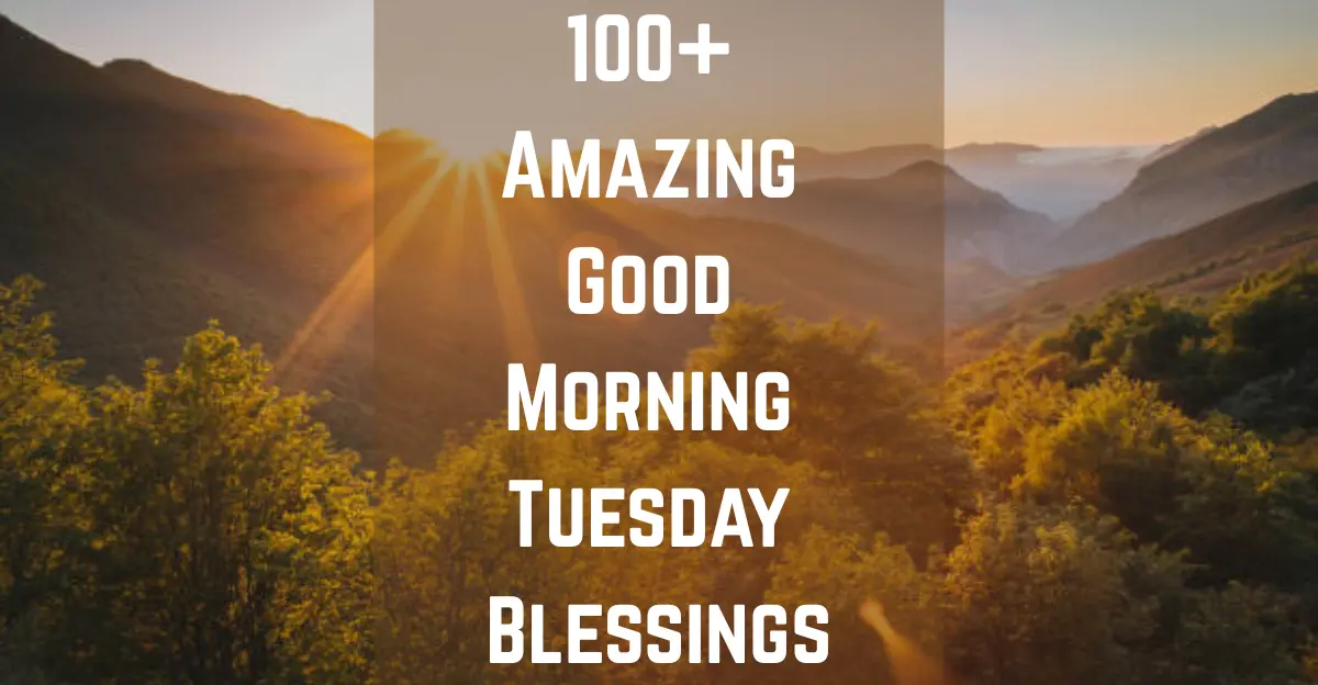 100+ Amazing Good Morning Tuesday Blessings [Positive Vibes]