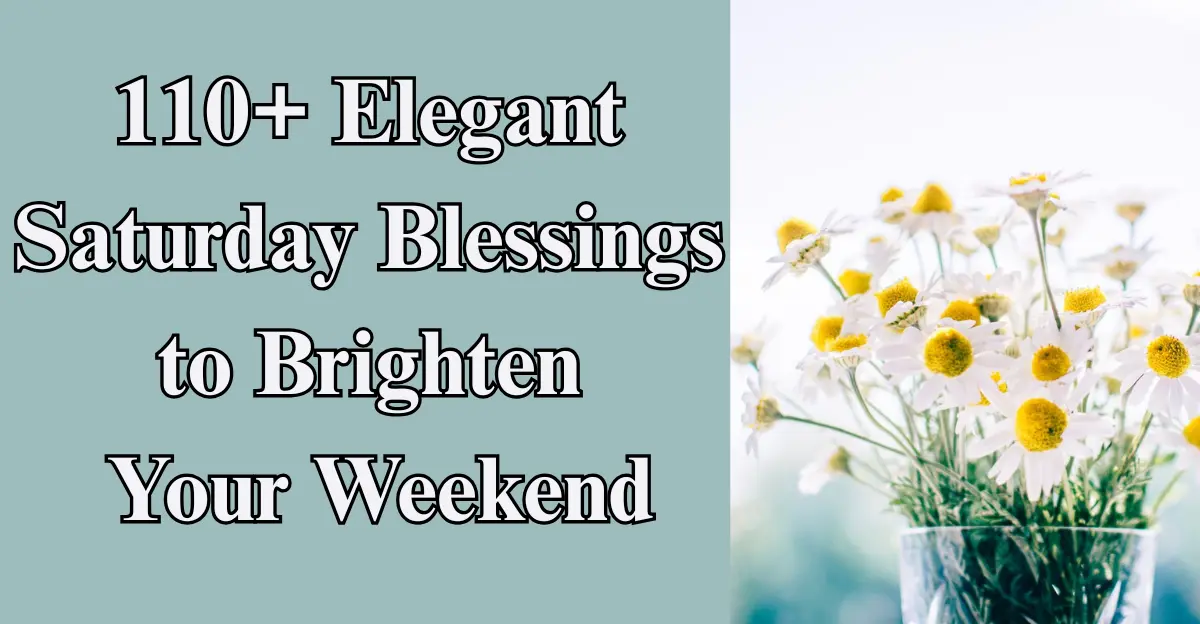 Elegant Saturday Blessings to Brighten Your Weekend [Prayers]