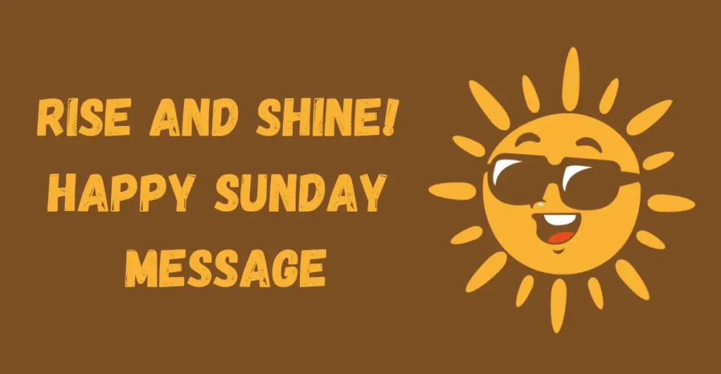 Rise and Shine! Happy Sunday Message