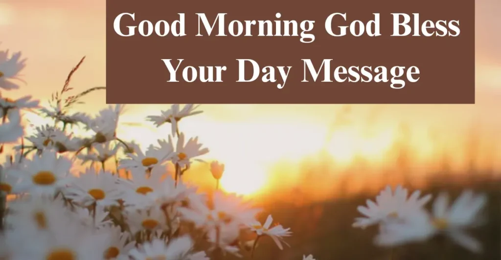 Good Morning God Bless Your Day Message