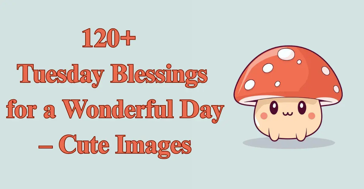 120+ Tuesday Blessings [Inspiring Quotes & Cute Images]