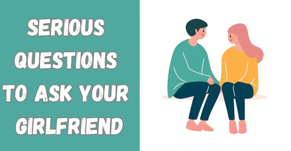 Serious questions to ask your girlfriend