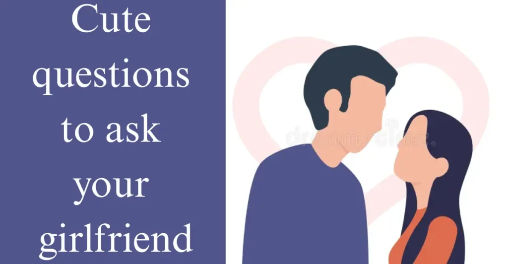 Cute questions to ask your girlfriend