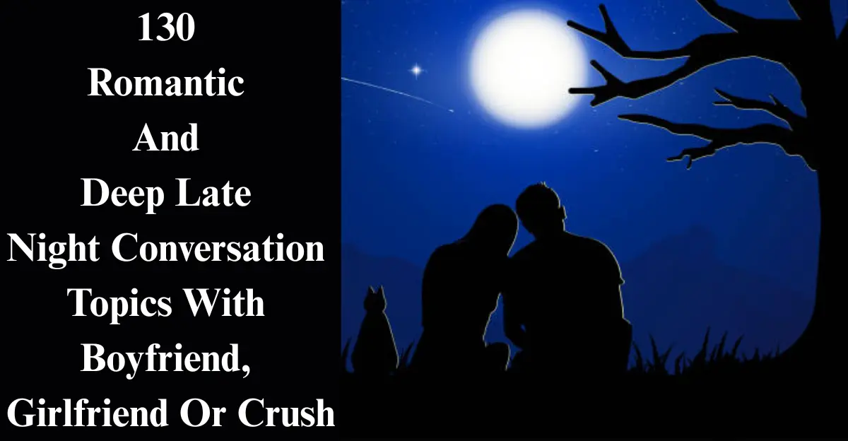 130 Romantic Late Night Topics [Love, Crush, Intimacy]