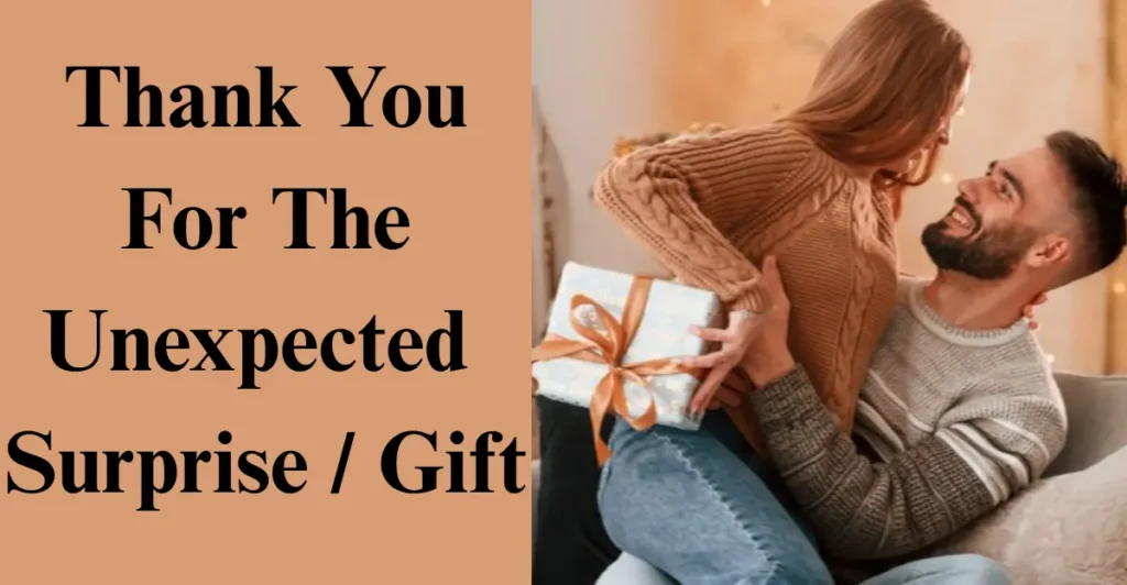 Thank You For The Unexpected Surprise / Gift
