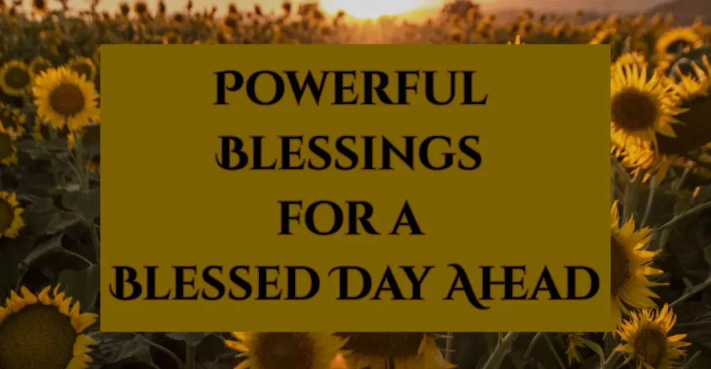 Powerful Blessings for a Blessed Day Ahead