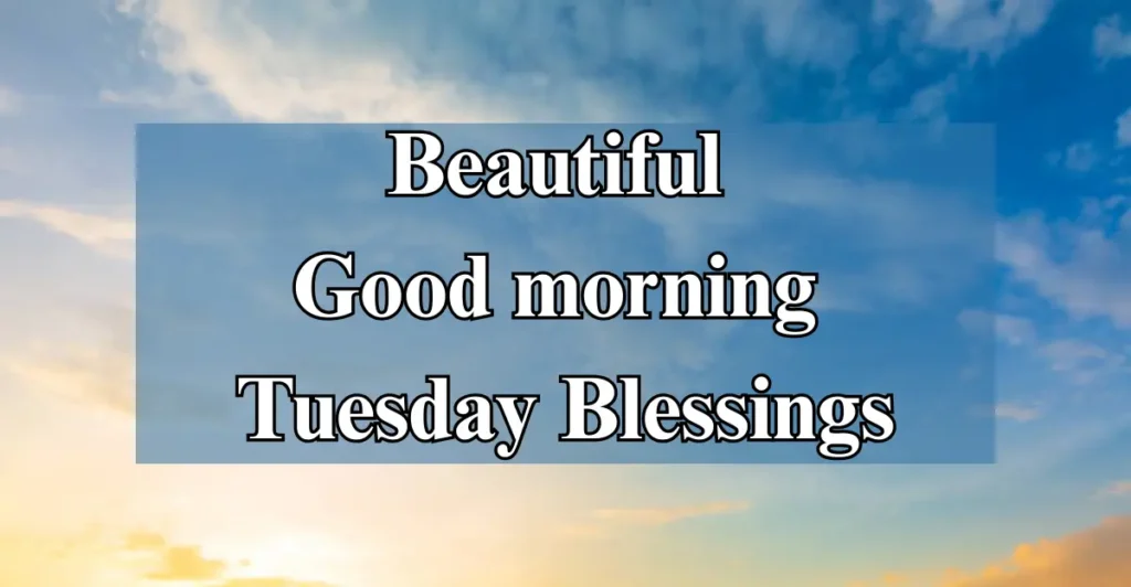 Beautiful Good morning Tuesday Blessings