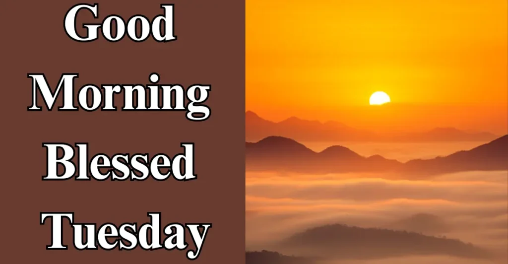 Good Morning Blessed Tuesday