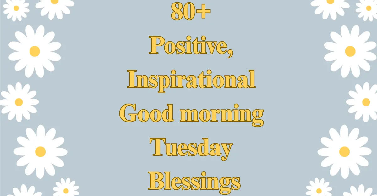 80+ Positive, Inspirational Good Morning Tuesday Blessings [Quotes]