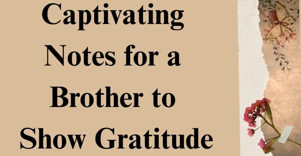 Captivating Notes for a Brother to Show Gratitude