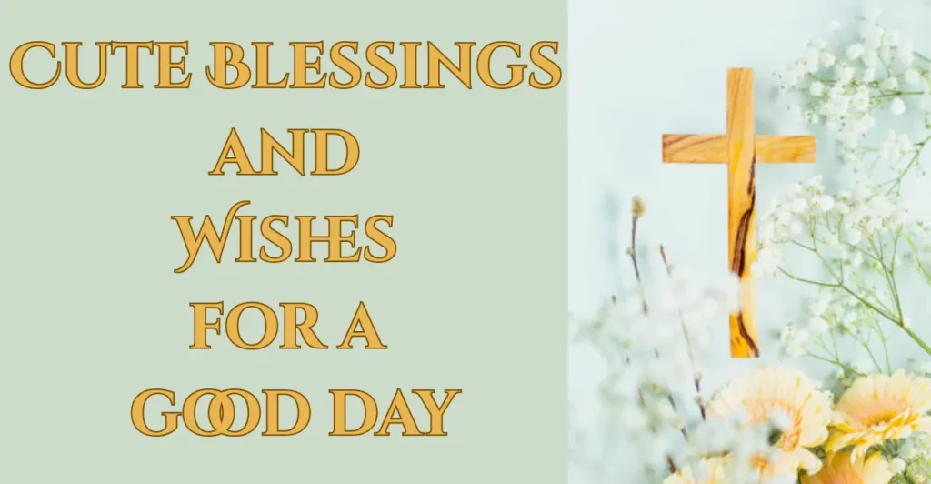 Cute Blessings and Wishes for a good day