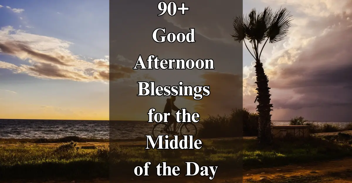 90+ Good Afternoon Blessings for the Day [Prayers & Quotes]