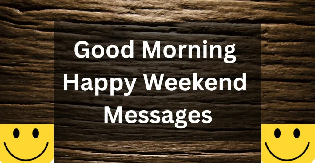 Good Morning Happy Weekend Messages