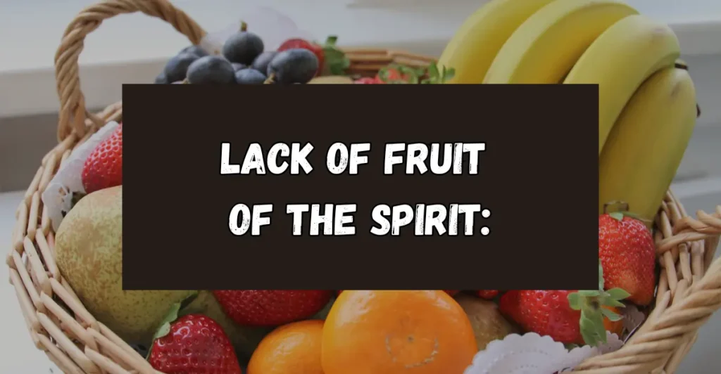 4. Lack of Fruit of the Spirit: