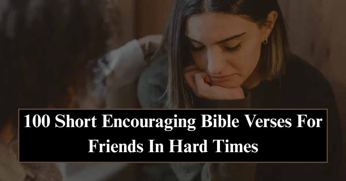 100 Short Bible Verses for Friends [Facing Hard Times]