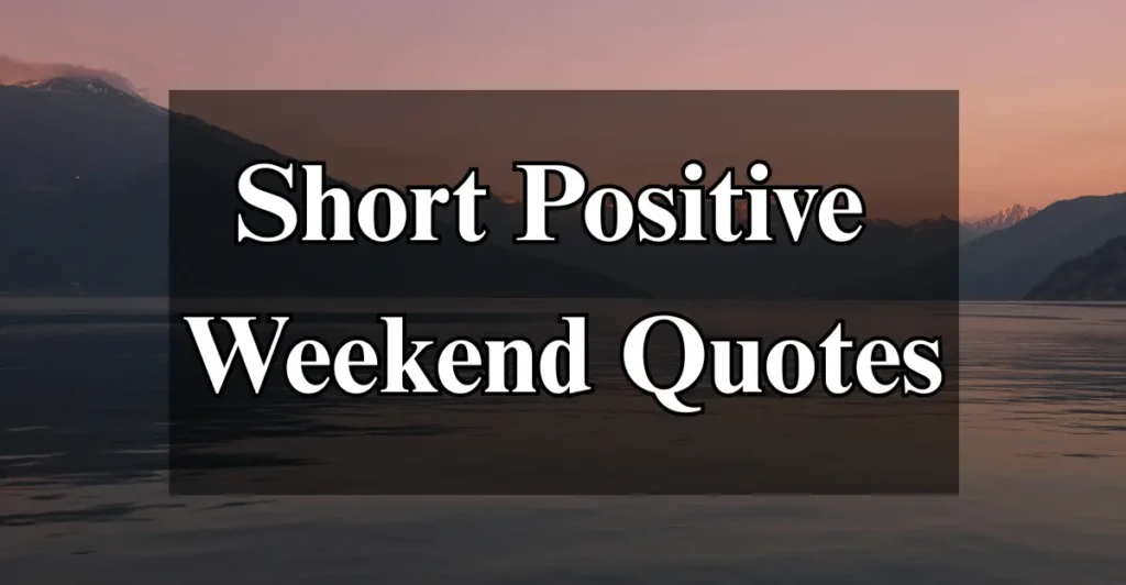 Short Positive Weekend Quotes