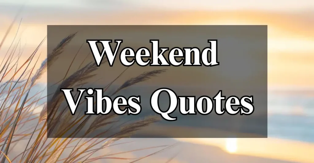 Weekend Vibes Quotes
