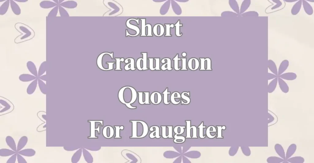 Short Graduation Quotes For Daughter