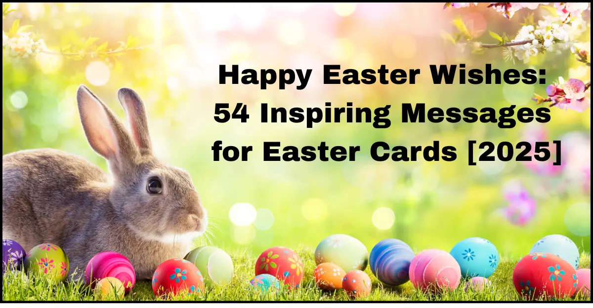Happy Easter Wishes: 54 Inspiring Messages for Cards [Love, Joy 2025]