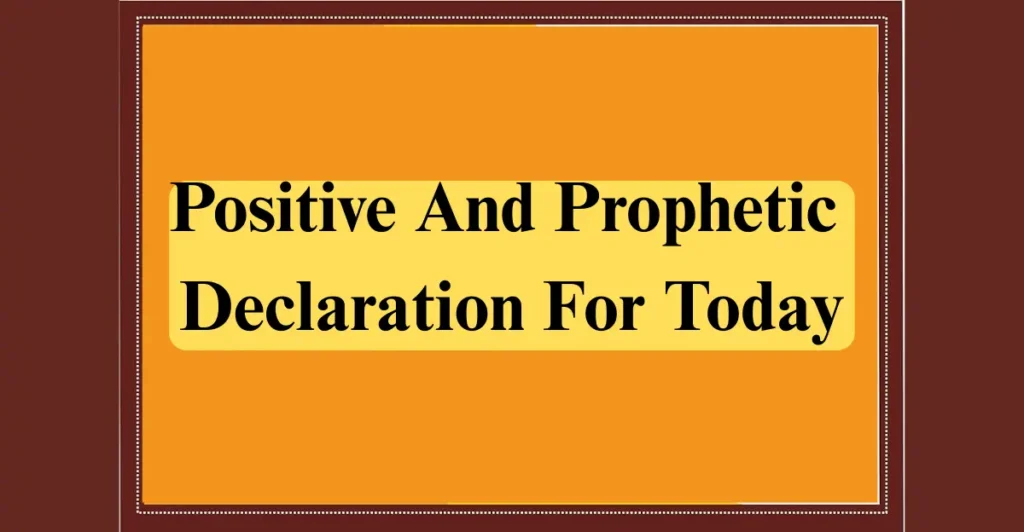 Positive And Prophetic Declaration For Today
