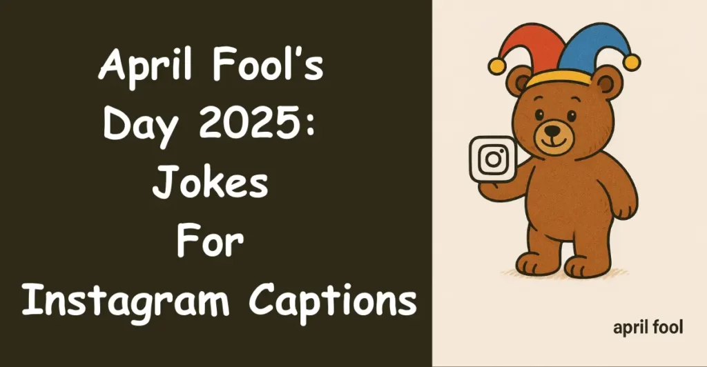 April Fool’s Day 2025: Jokes For Instagram Captions