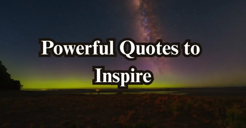 Powerful Quotes to Inspire