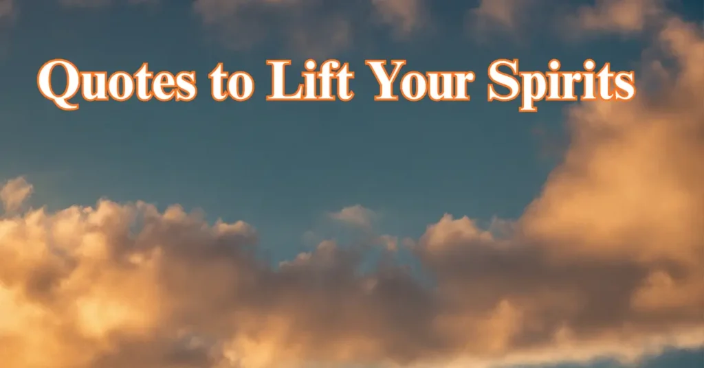 21 Inspiring Quotes to Lift Your Spirits