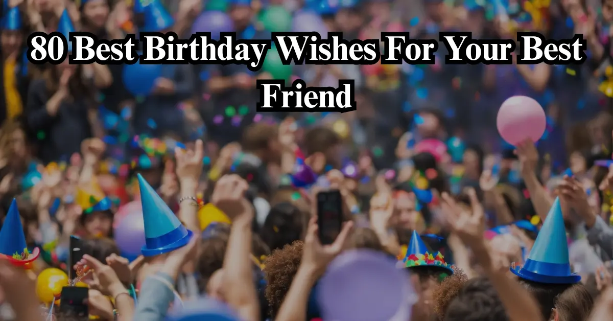 80 Best Birthday Wishes for Your Best Friend [Cute & Funny]