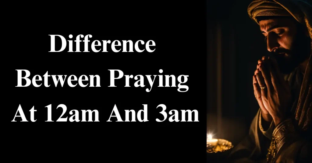 Difference Between Praying At 12am And 3am