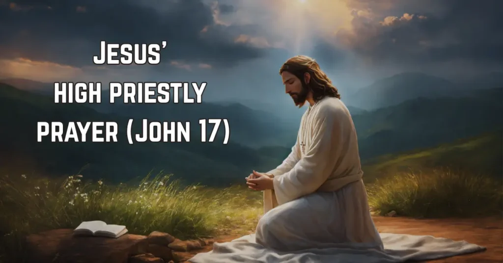 1. Jesus’ high priestly prayer (John 17)