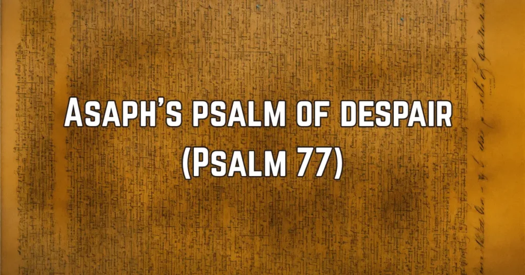 4. Asaph’s psalm of despair (Psalm 77)