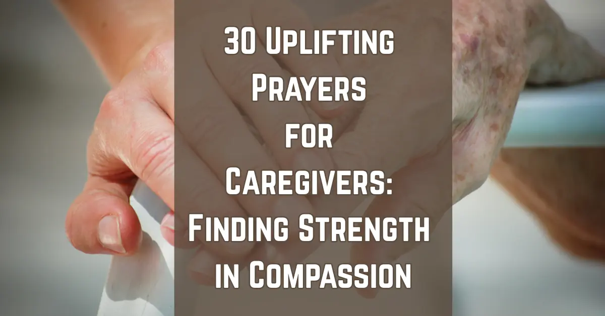 30 Uplifting Prayers for Caregivers [Hope & Strength]