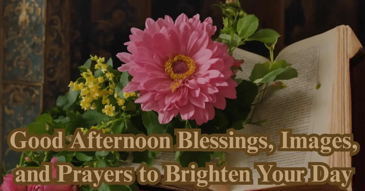 Good Afternoon Blessings to Brighten Your Day [Prayers & Images]