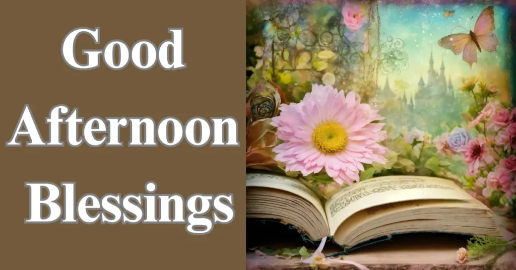 Good Afternoon Blessings, Images, and Prayers to Brighten Your Day