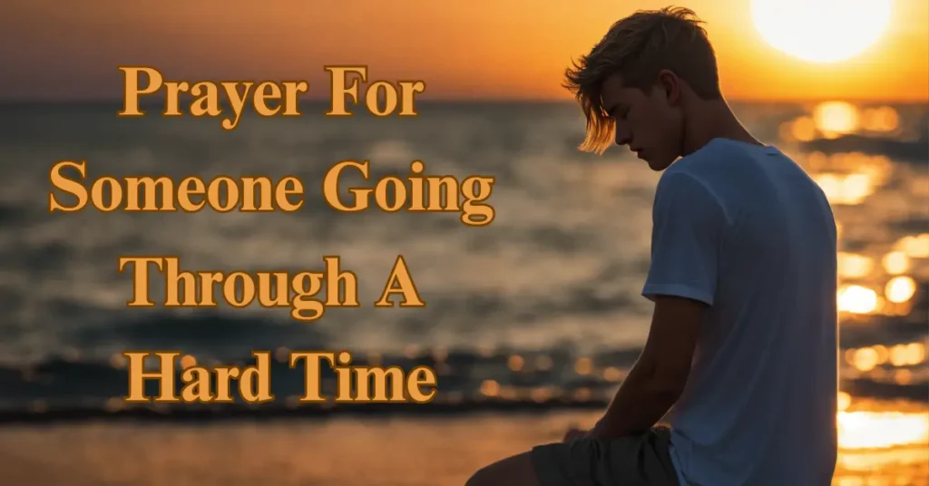 70 Prayer For Someone Going Through A Hard Time Or Difficult Time